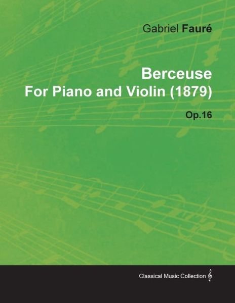 Cover for Gabriel Faur · Berceuse by Gabriel Faur for Piano and Violin (1879) Op.16 (Paperback Book) (2010)