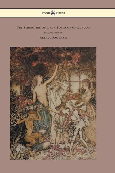 Cover for Algernon Charles Swinburne · The Springtide of Life - Poems of Childhood - Illustrated by Arthur Rackham (Hardcover Book) (2013)