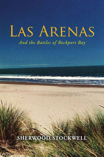 Cover for Sherwood Stockwell · Las Arenas: and the Battles of Rockport Bay (Paperback Book) (2010)