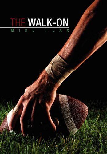 The Walk-on - Mike Flax - Books - Xlibris Corporation - 9781453515723 - June 15, 2010