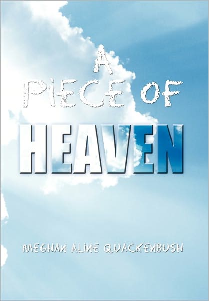Cover for Meghan Aline Quackenbush · A Piece of Heaven (Hardcover Book) (2010)