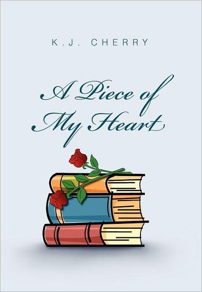 Cover for K J Cherry · A Piece of My Heart (Hardcover Book) (2011)