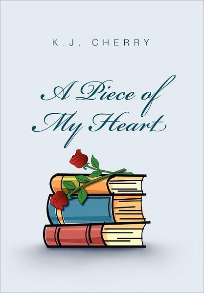 Cover for K J Cherry · A Piece of My Heart (Innbunden bok) (2011)