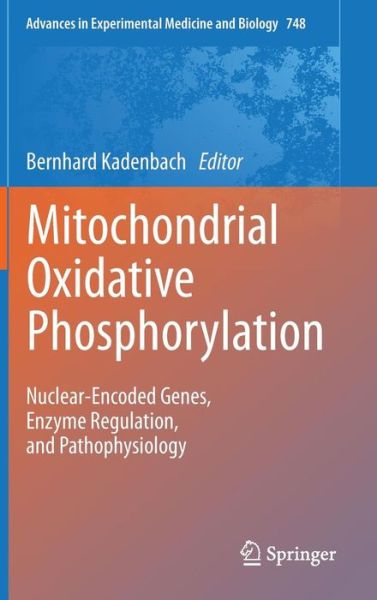 Cover for Bernhard Kadenbach · Mitochondrial Oxidative Phosphorylation: Nuclear-Encoded Genes, Enzyme Regulation, and Pathophysiology - Advances in Experimental Medicine and Biology (Hardcover Book) [2012 edition] (2012)