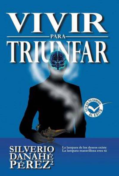 Cover for Silverio Danahe Perez Perez · Vivir Para Triunfar (Hardcover Book) (2013)