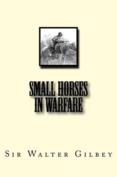 Cover for Sir Walter Gilbey · Small Horses in Warfare (Paperback Book) (2011)