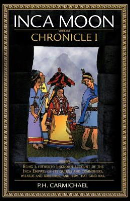 Cover for P H Carmichael · Inca Moon Chronicle I (Taschenbuch) (2012)