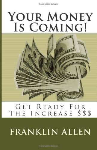 Cover for Franklin Allen Sr. · Your Money is Coming!: Get Ready for the Increase $$$ (Paperback Book) (2012)