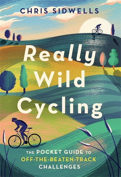 Cover for Chris Sidwells · Really Wild Cycling: The pocket guide to off-the-beaten-track challenges - Wild Cycling (Paperback Book) (2020)