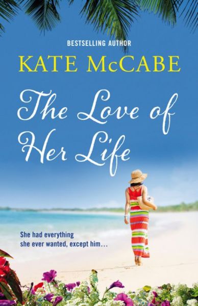 The Love of Her Life - Kate McCabe - Książki - Hachette Books Ireland - 9781473609723 - 4 sierpnia 2016