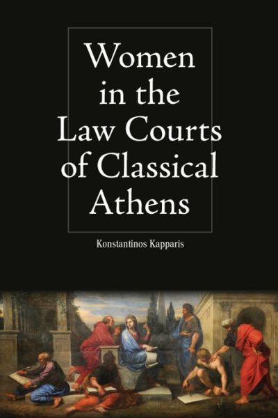Cover for Konstantinos Kapparis · Women in the Law Courts of Classical Athens - Intersectionality in Classical Antiquity (Hardcover Book) (2021)