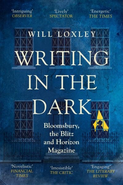 Cover for Will Loxley · Writing in the Dark: Bloomsbury, the Blitz and Horizon Magazine (Taschenbuch) (2022)