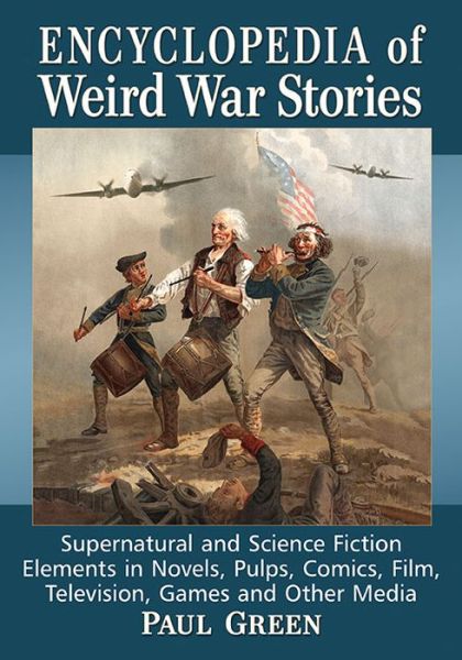 Encyclopedia of Weird War Stories: Supernatural and Science Fiction Elements in Novels, Pulps, Comics, Film, Television, Games and Other Media - Paul Green - Bøger - McFarland & Co Inc - 9781476666723 - 14. juni 2017