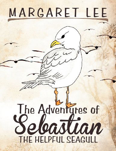 Cover for Margaret Lee · The Adventures of Sebastian the Helpful Seagull (Paperback Book) (2012)