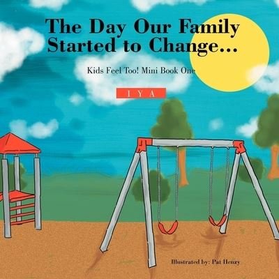 The Day Our Family Started to Change. - Iya - Bøger - Xlibris - 9781477119723 - 3. august 2012