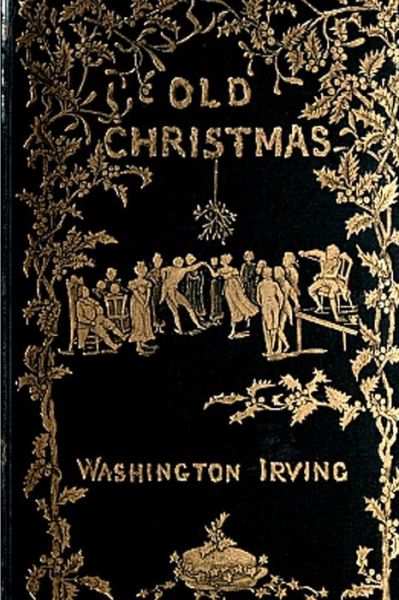 Old Christmas - Washington Irving - Books - Createspace - 9781477672723 - June 17, 2012