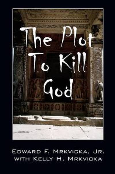 Cover for Mrkvicka, Edward F, Jr · The Plot To Kill God (Pocketbok) (2015)