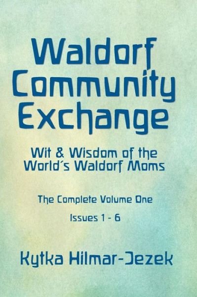 Cover for Kytka Hilmar Jezek · Waldorf Community Exchange: Wit &amp; Wisdom of the World's Waldorf Moms (Paperback Book) (2011)
