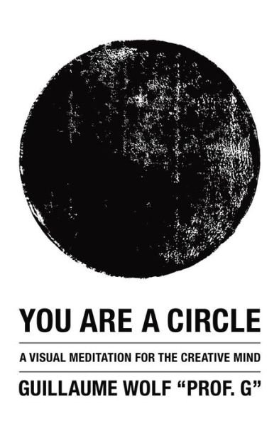 Cover for Wolf · You Are a Circle: a Visual Meditation for the Creative Mind (Paperback Bog) (2012)
