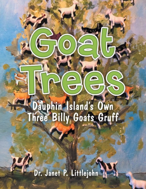 Cover for Dr Littlejohn · Goat Trees: Dauphin Island's Own Three Billy Goats Gruff (Paperback Book) (2019)