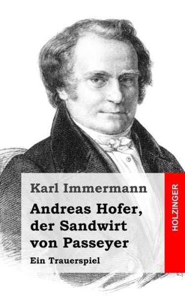 Cover for Karl Immermann · Andreas Hofer, Der Sandwirt Von Passeyer: Ein Trauerspiel (Paperback Book) (2013)