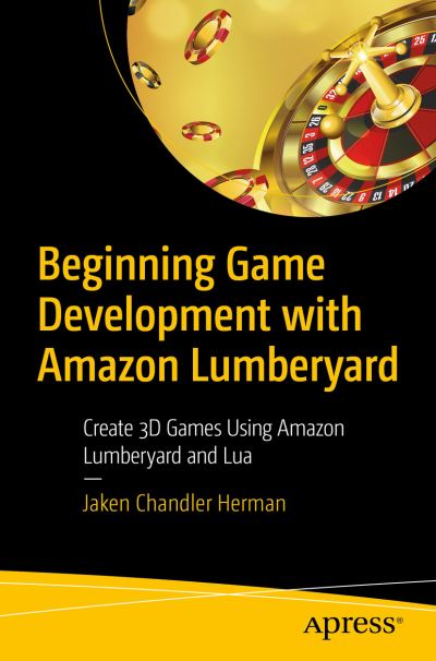 Cover for Jaken Chandler Herman · Beginning Game Development with Amazon Lumberyard: Create 3D Games Using Amazon Lumberyard and Lua (Paperback Book) [1st edition] (2019)