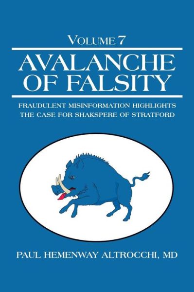 Cover for Md Paul Hemenway Altrocchi · Avalanche of Falsity: Volume 7: Fraudulent Misinformation Highlights the Case for Shakspere of Stratford (Paperback Book) (2014)