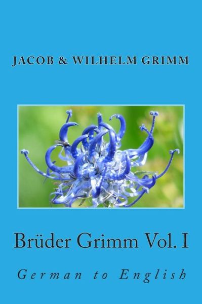 Cover for Jacob Ludwig Carl Grimm · Bruder Grimm Vol. I: German to English (Pocketbok) (2013)