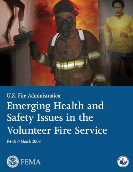 Cover for Federal Emergency Management Agency · Emerging Health and Safety Issues in the Volunteer Fire Service (U.s. Fire Administration) (Pocketbok) (2013)