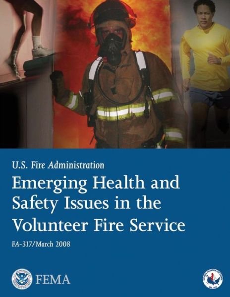 Cover for Federal Emergency Management Agency · Emerging Health and Safety Issues in the Volunteer Fire Service (U.s. Fire Administration) (Paperback Bog) (2013)