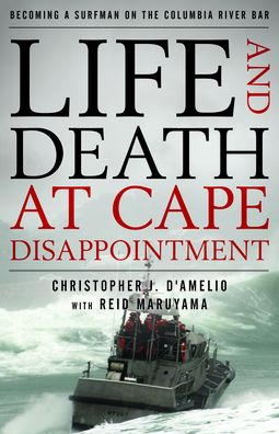 Cover for Christopher J. D'Amelio · Life and Death at Cape Disappointment: Becoming a Surfman on the Columbia River Bar (Hardcover Book) (2021)