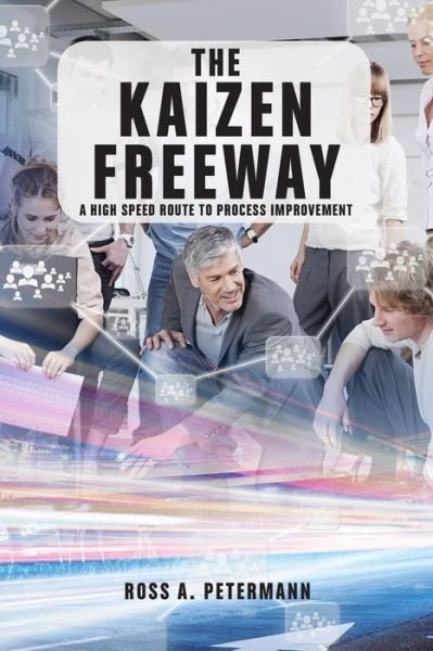 Cover for Ross a Petermann · The Kaizen Freeway: a High Speed Route to Process Improvement (Paperback Bog) (2014)