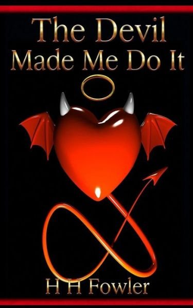 The Devil Made Me Do It - H H Fowler - Livres - Createspace - 9781493780723 - 15 novembre 2013