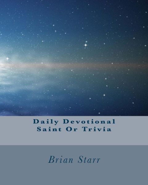 Cover for Mr Brian Daniel Starr · Daily Devotional Saint or Trivia (Taschenbuch) (2013)