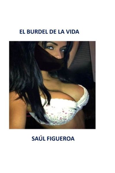 Cover for Saul Figueroa · El Burdel De La Vida (Paperback Book) (2014)