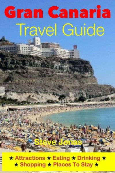 Gran Canaria Travel Guide - Attractions, Eating, Drinking, Shopping & Places to Stay - Jonas, Steve, Md - Books - Createspace - 9781497485723 - March 30, 2014