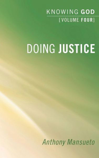 Cover for Anthony Mansueto · Doing Justice: Knowing God, Volume 4 (Gebundenes Buch) (2011)