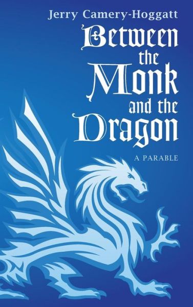 Between the Monk and the Dragon: A Parable - Jerry Camery-Hoggatt - Books - Resource Publications (CA) - 9781498264723 - August 23, 2012