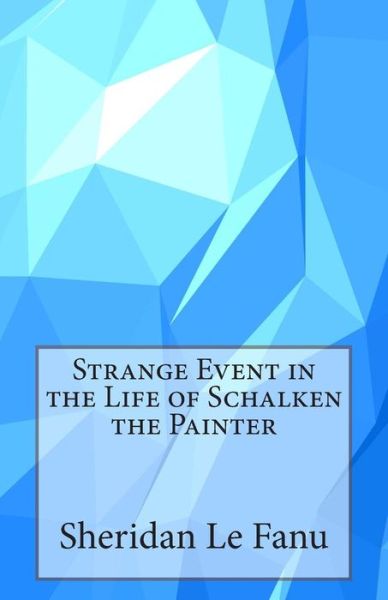 Cover for Sheridan Le Fanu · Strange Event in the Life of Schalken the Painter (Paperback Book) (2014)