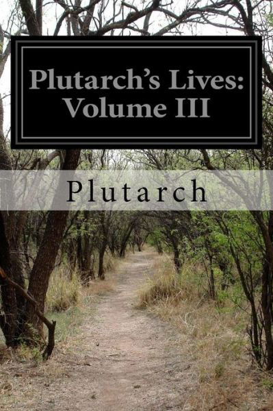 Plutarch's Lives: Volume III - Plutarch - Bøger - Createspace - 9781499577723 - 16. maj 2014