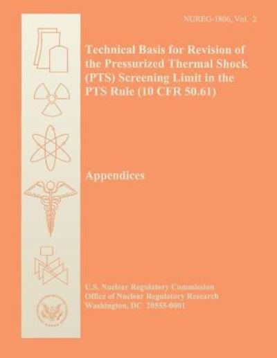 Technical Basis for Revision of the Pressurized Thermal Shock (Pts) Screening Limit in the Pts Rule (10 Cfr 50.61) - U S Nuclear Regulatory Commission - Bøger - Createspace - 9781500176723 - 12. juni 2014