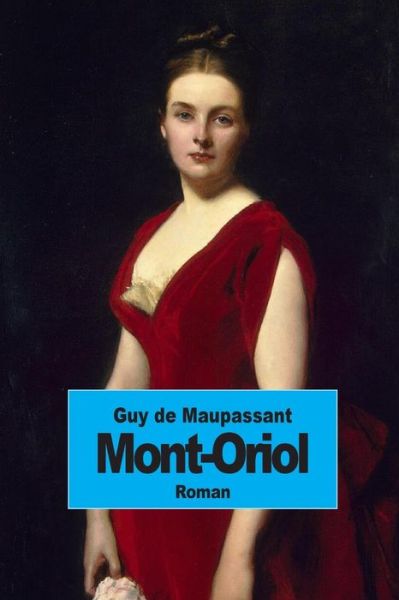 Mont-oriol - Guy De Maupassant - Books - Createspace - 9781502776723 - October 10, 2014