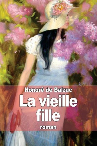 La Vieille Fille - Honore De Balzac - Books - Createspace - 9781503076723 - November 3, 2014