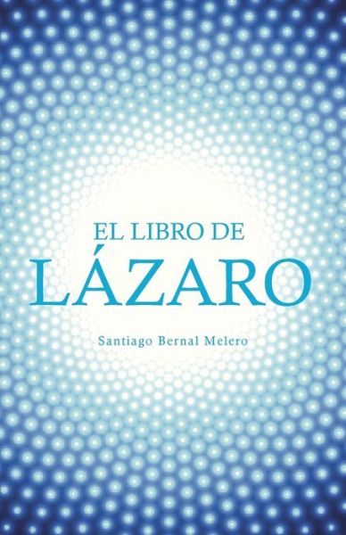 Cover for Santiago Bernal Melero · El Libro De Lázaro (Paperback Book) (2016)