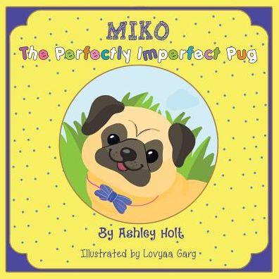 Cover for Ashley Holt · Miko the Perfectly Imperfect Pug (Paperback Book) (2017)