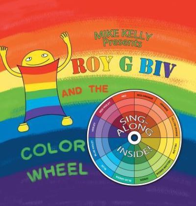 Cover for Mike Kelly · Roy G Biv and the Color Wheel (Hardcover Book) (2016)