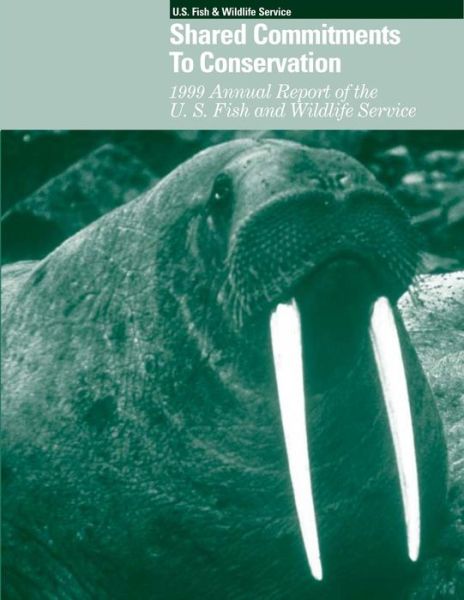 Cover for U S Fish &amp; Wildlife Service · Shared Commitments to Conservation 1999 Annual Report of the U.s. Fish and Wildlife Service (Paperback Book) (2015)