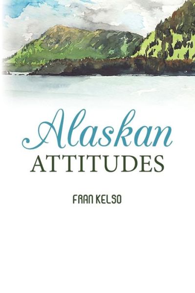 Cover for Fran Kelso · Alaskan Attitudes (Paperback Book) (2015)