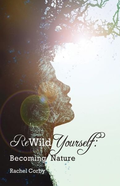 Cover for Rachel Corby · Rewild Yourself: Becoming Nature (Paperback Book) (2015)