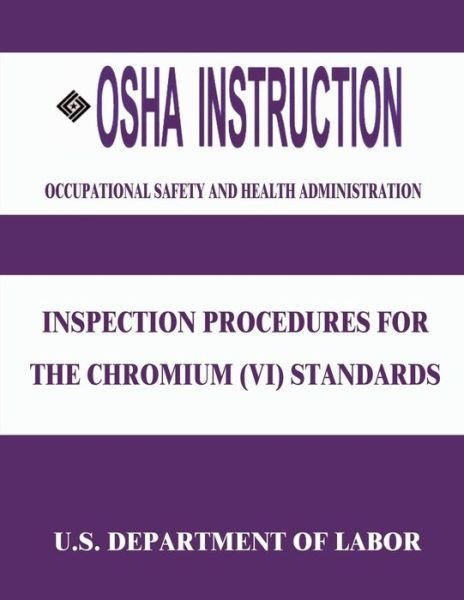Osha Instruction: Inspection Procedures for the Chromium (Vi) Standards - Occupational Safety and Administration - Livros - Createspace - 9781514122723 - 29 de maio de 2015